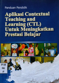 Image of Panduan Pendidik : Aplikasi Contextual Teaching and Learning (CTL) Untuk Meningkatkan Prestasi Belajar