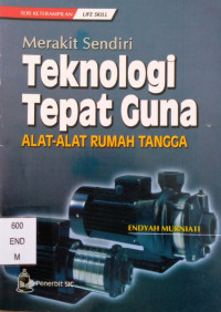 Image of Merakit Sendiri Teknologi Tepat Guna : Alat-Alat Rumah Tangga