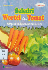 Image of Seledri, Wortel dan Tomat : Mengenal Budidaya dan Manfaatnya